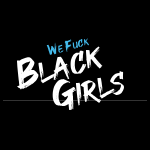 We Fuck Black Girls 